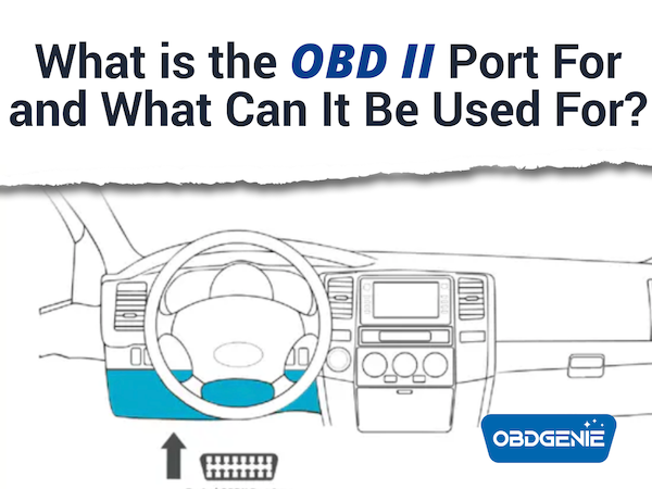 What is the OBD II Port For and What Can It Be Used For? – OBDGenie.com