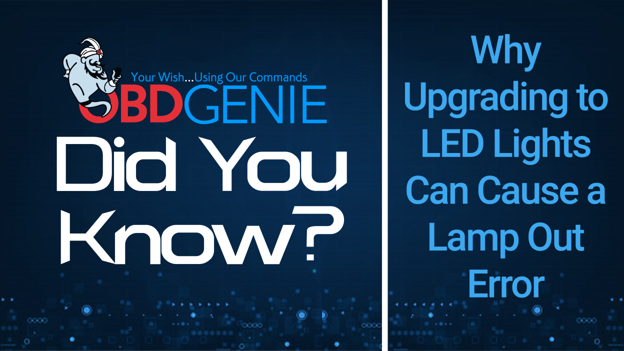 Did you know? Why Upgrading to LED Lights Can Cause a Lamp Out Error?