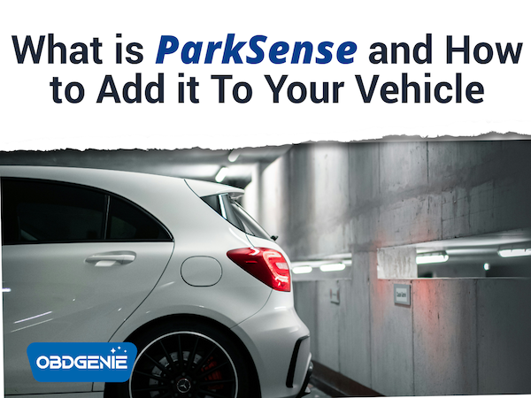 What is Parksense and How to Add it To Your Vehicle